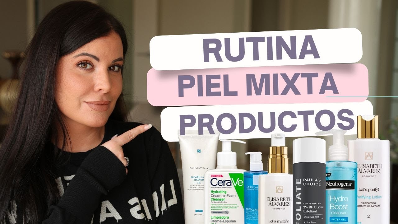 Rutina skincare para piel mixta. Recomiendo productos