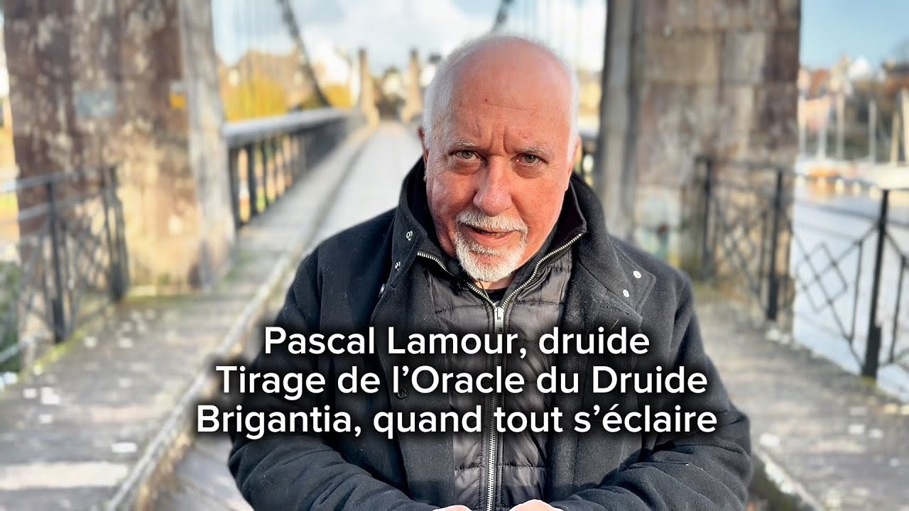 Pascal Lamour, druide. Tirage de l’Oracle du Druide. Brigantia, quand tout s’éclaire 