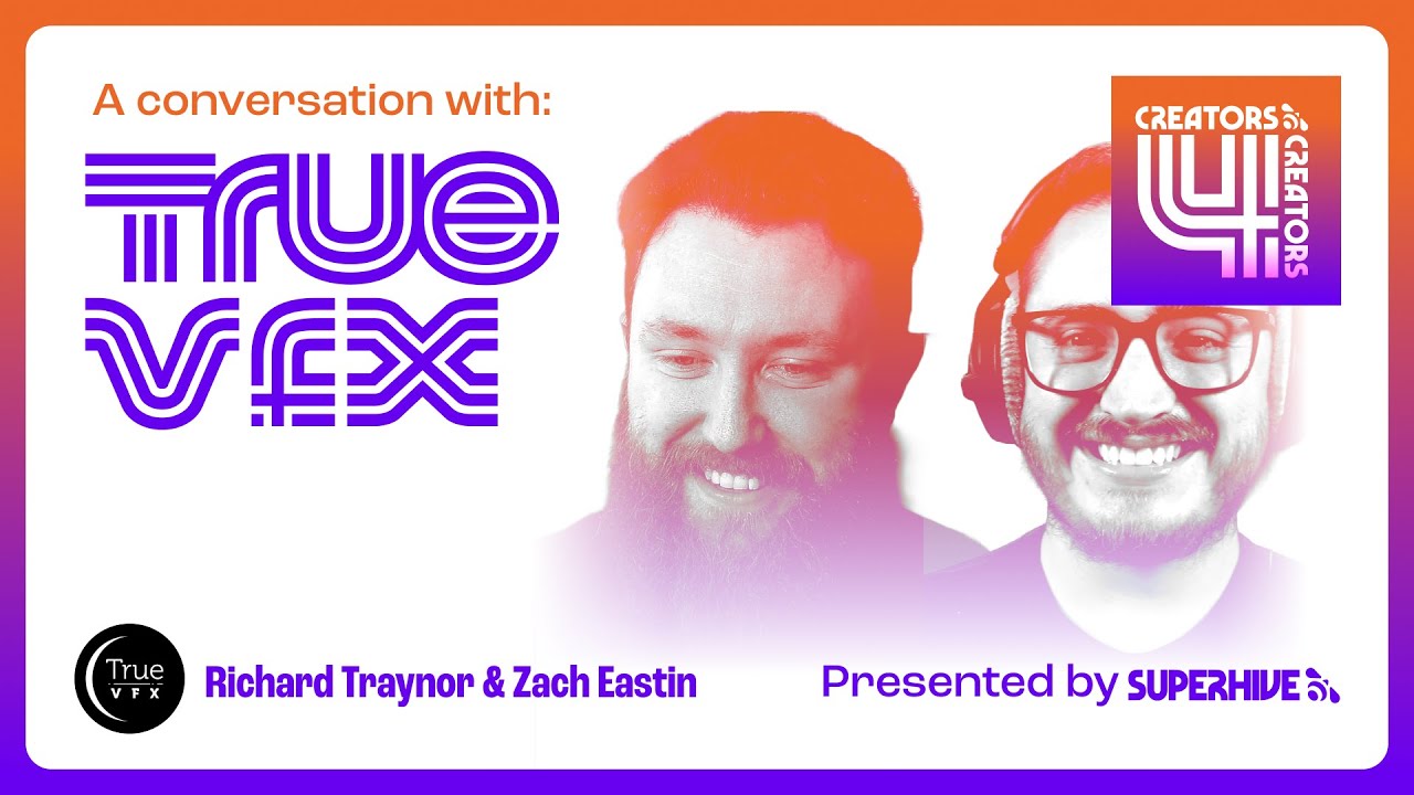 Creators 4 Creators: Richard and Zach of True-VFX