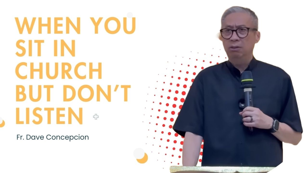 Fr. Dave Concepcion || When You Sit in Church but Don&rsquo;t Listen