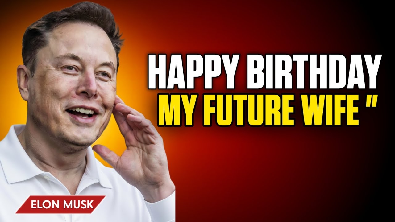 Elon Musk: “Happy Birthday, My Future Wife” | The Most Emotional Message Ever