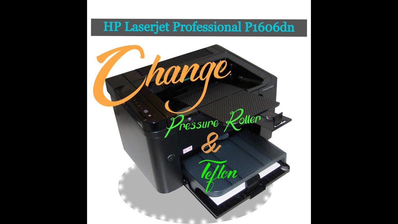 HP LASERJET P1606dn Change Pressure Roller, Teflon and Full Servicing.