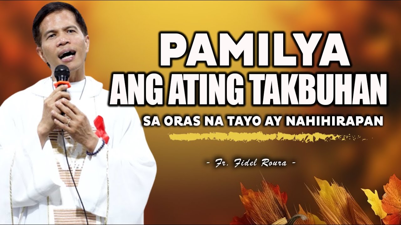 PAMILYA ANG DAPAT NATING TAKBUHAN SA ORAS NA TAYO AY NAHIHIRAPAN || HOMILY || FATHER FIDEL ROURA