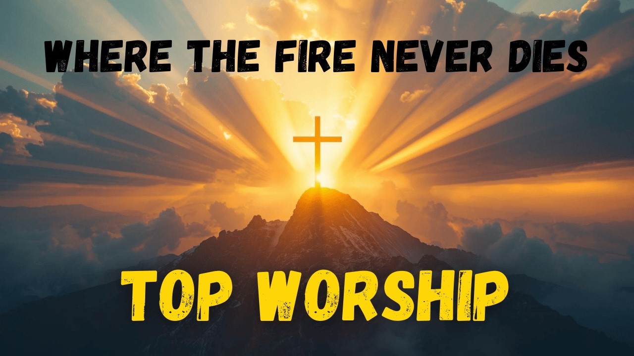Where the Fire Never Dies | Powerful Worship Song About Eternal Hope, Faith, and God's Presence