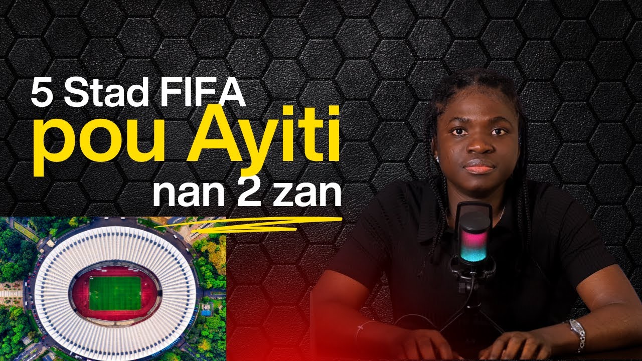 5 Stad Foutbòl pou Ayiti Nan 2 Zan. Men Kijan Nou Ka Fe Li!