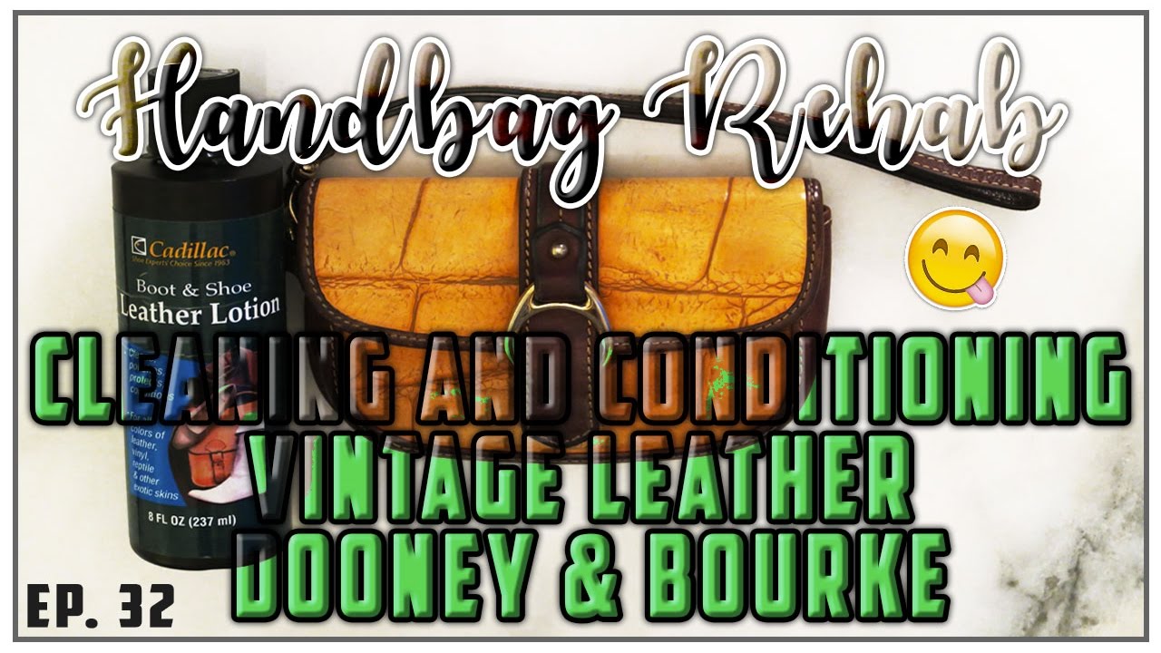 HANDBAG REHAB EP. 32 - CLEANING AND CONDITIONING VINTAGE DOONEY & BOURKE