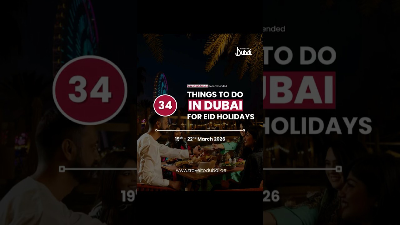 Top Things to Do in Dubai This Eid Al Fitr 2026!