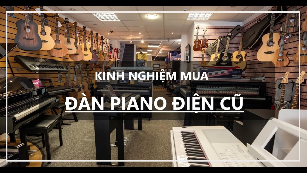 Kinh nghiệm chọn mua đàn piano điện cũ