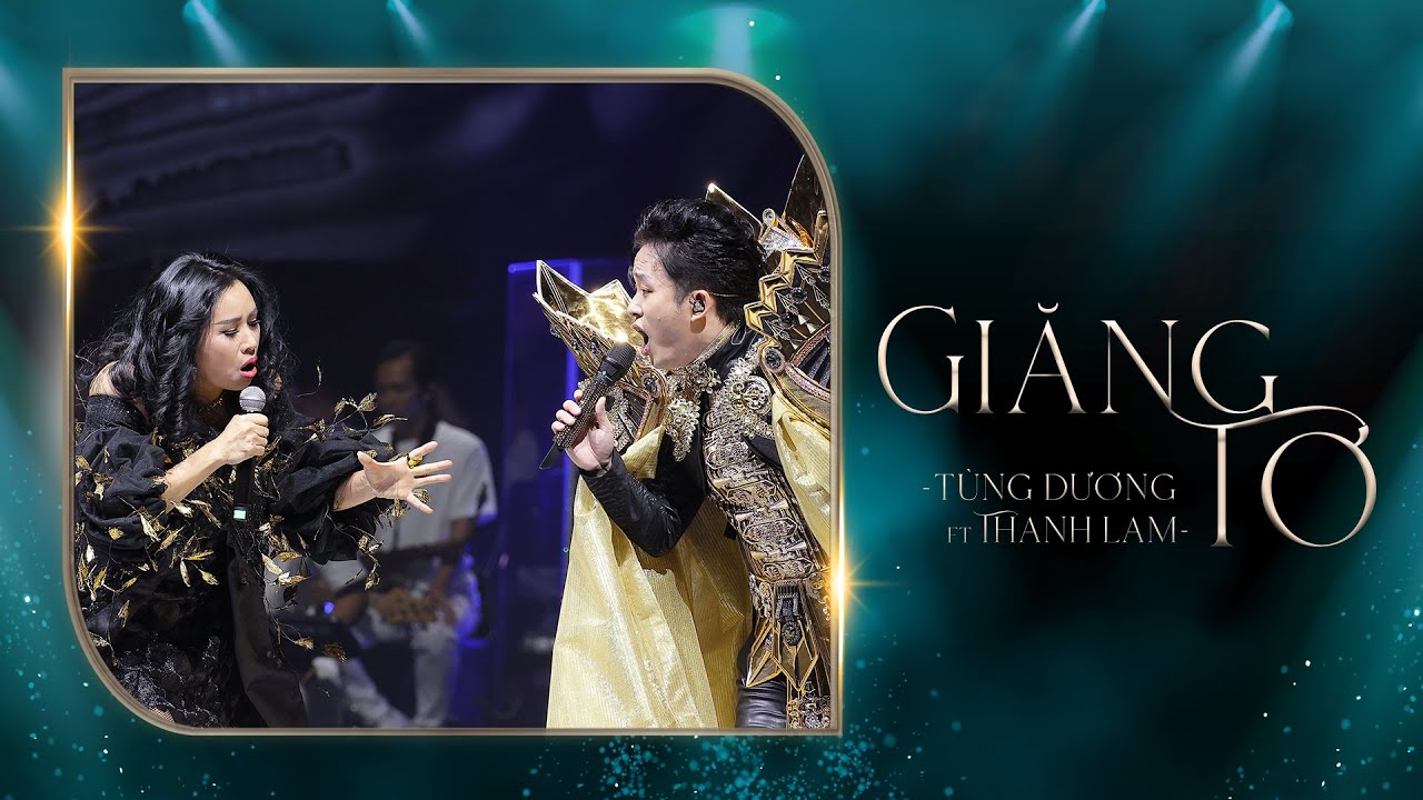 GIĂNG TƠ - T&ugrave;ng Dương & NSƯT Thanh Lam (Liveshow Concert 20 Năm Ca H&aacute;t)