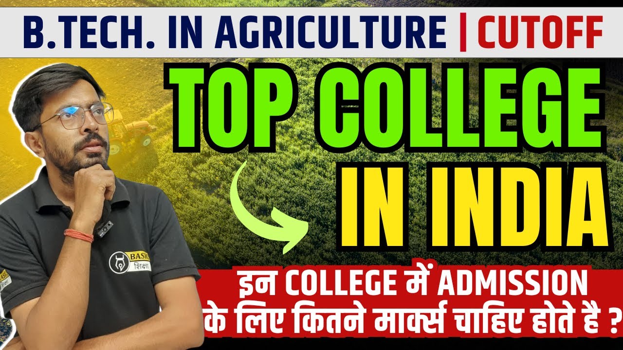 Top Colleges for B.Tech. Ag | B.Tech. Agriculture cut off | Safe Score for B.Tech. Agriculture