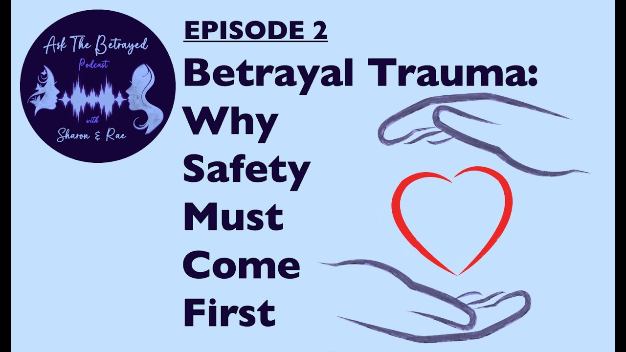 E2 - Betrayal Trauma Recovery: Why Safety Must Come First