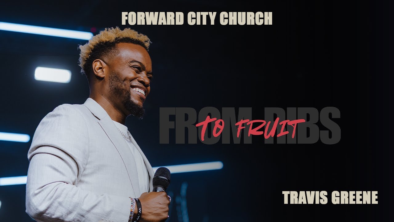 From Ribs To Fruit | Pastor Travis Greene | Forward City Church