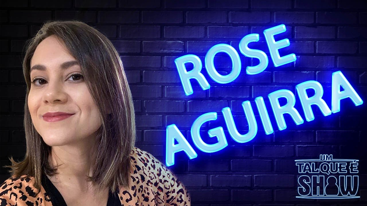 Rose Aguirra - Um Tal Que &Eacute; SHOW - Programa 16