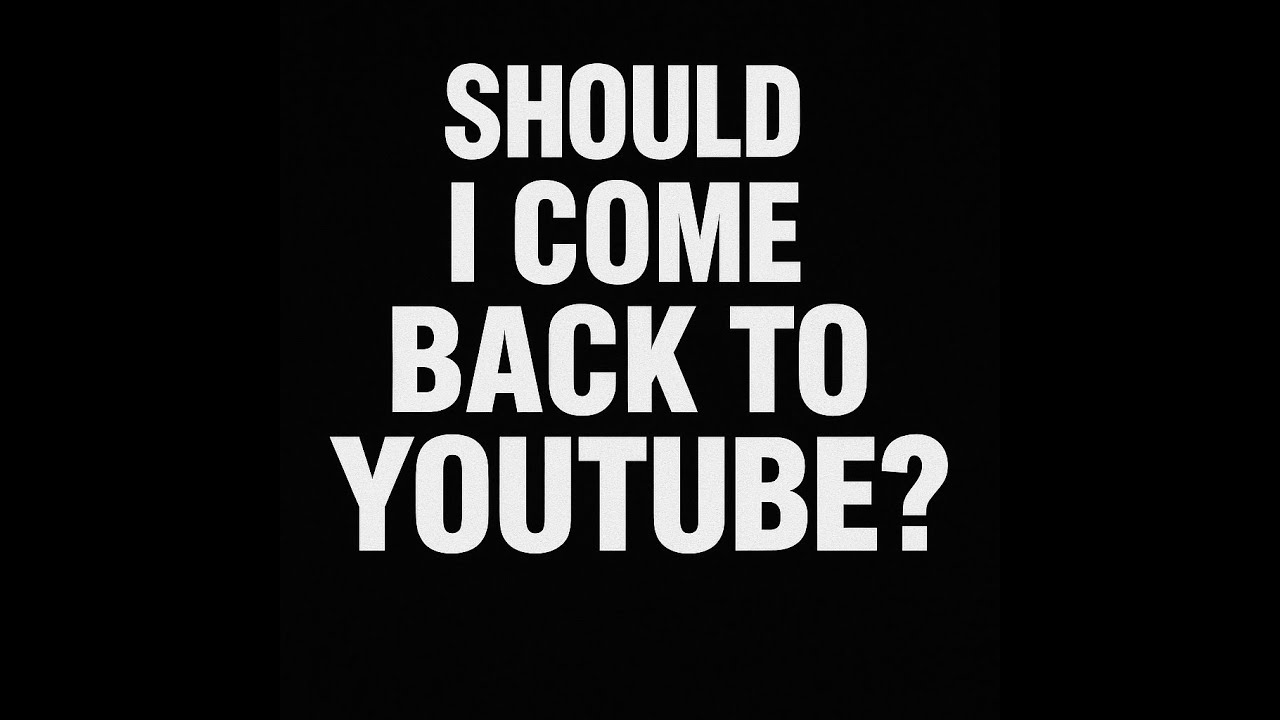 Should I Come Back to YouTube?
