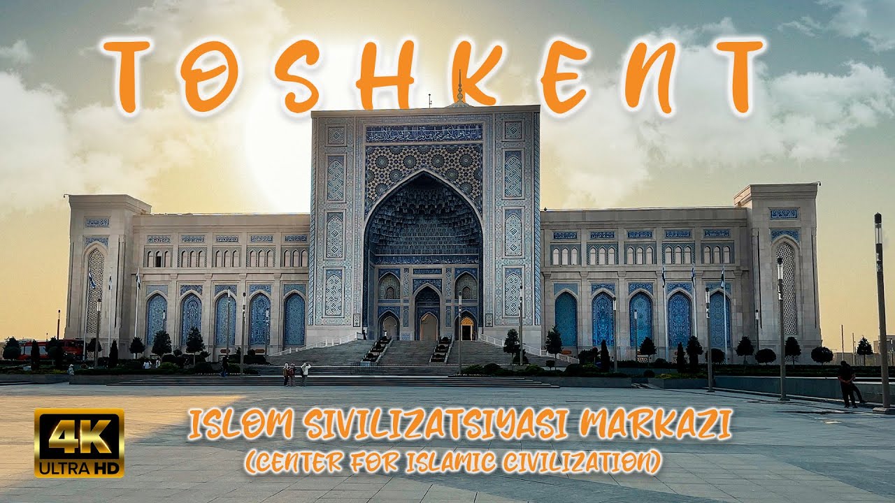 4K WALK TOSHKENT ISLOM SIVILIZATSIYASI MARKAZI ISLAMIC CIVILIZATION CENTER FOR ISLAMIC CIVILIZATION
