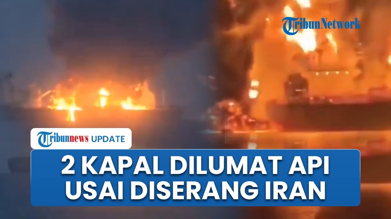 Penampakan 2 Kapal Tanker Meledak dan Terbakar Hebat Diserang Iran, Kobaran Api Membumbung Tinggi