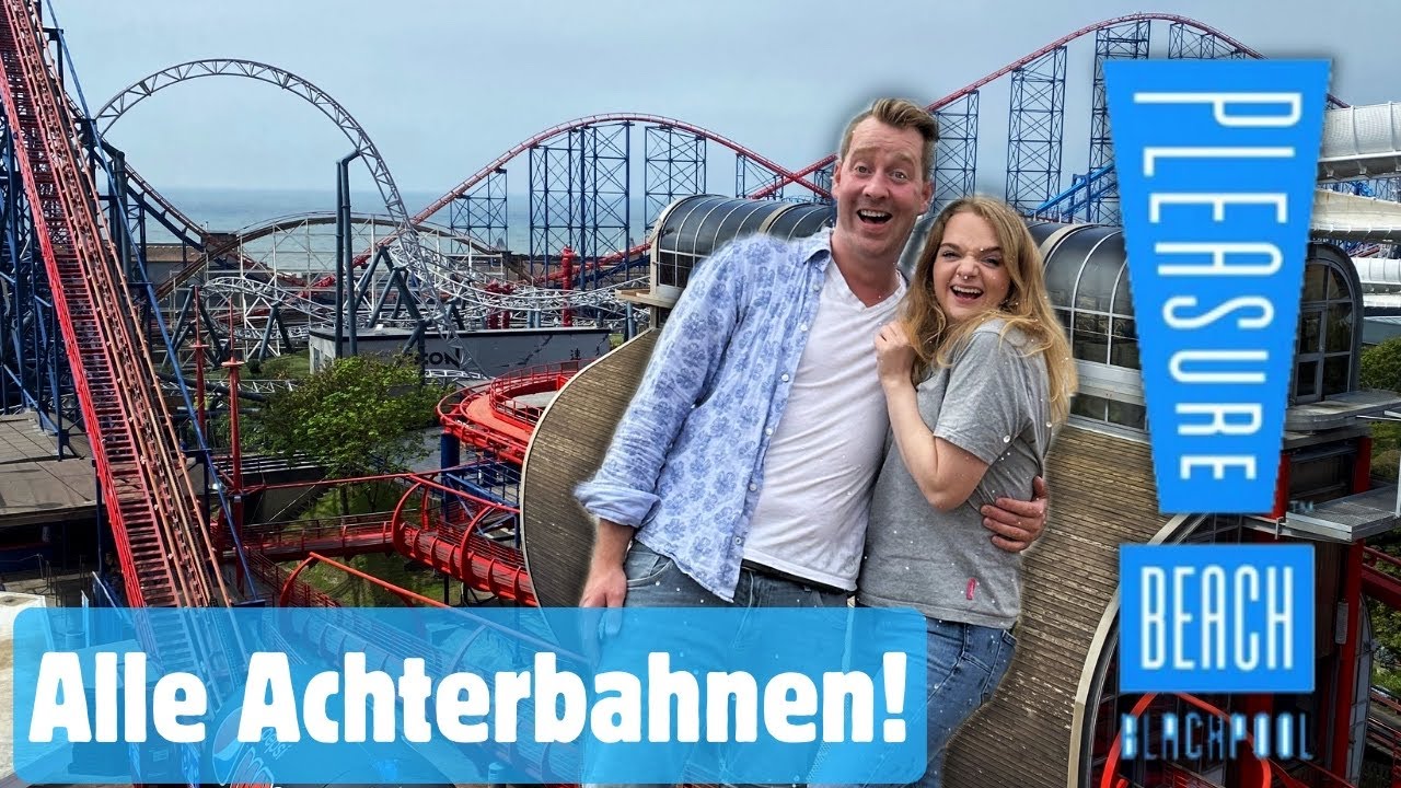 Blackpool Pleasure Beach - Alle Achterbahnen 2024 Das dürft ihr nicht verpassen