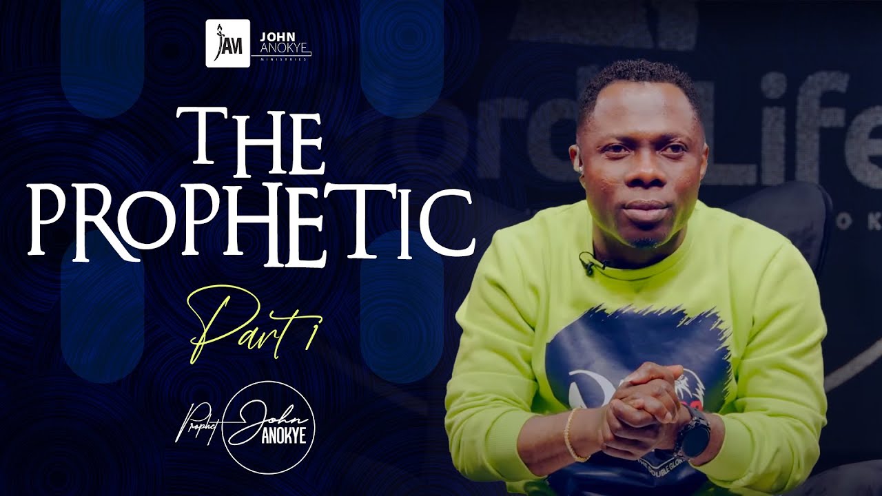 THE PROPHETIC (PART 1) // Prophet John Anokye
