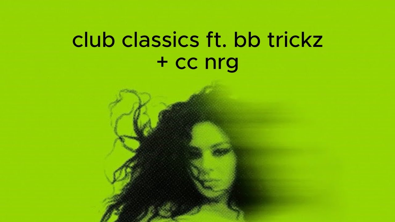 Club classics featuring bb trickz but i added cc nrg to it