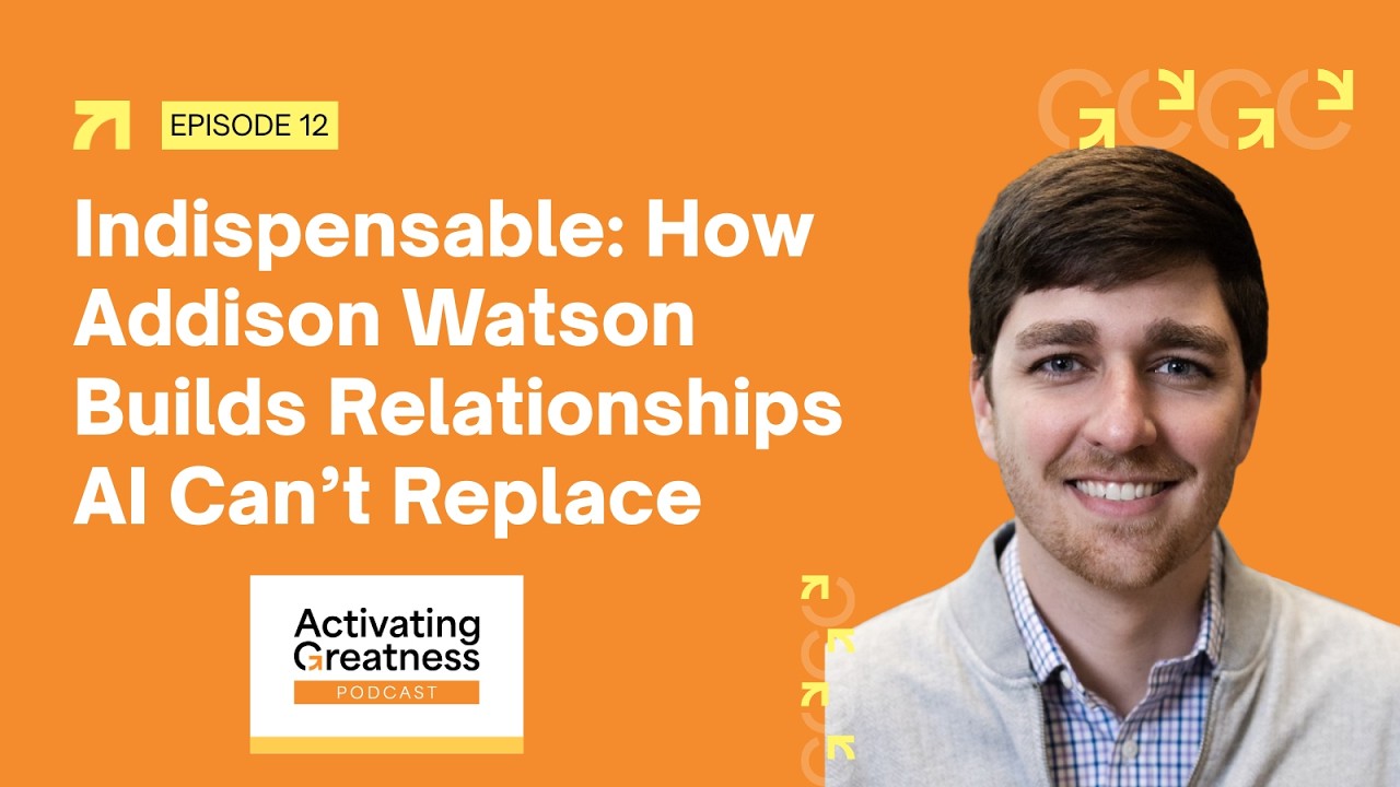 EP 12 | Indispensable: How Addison Watson Builds Relationships AI Can’t Replace