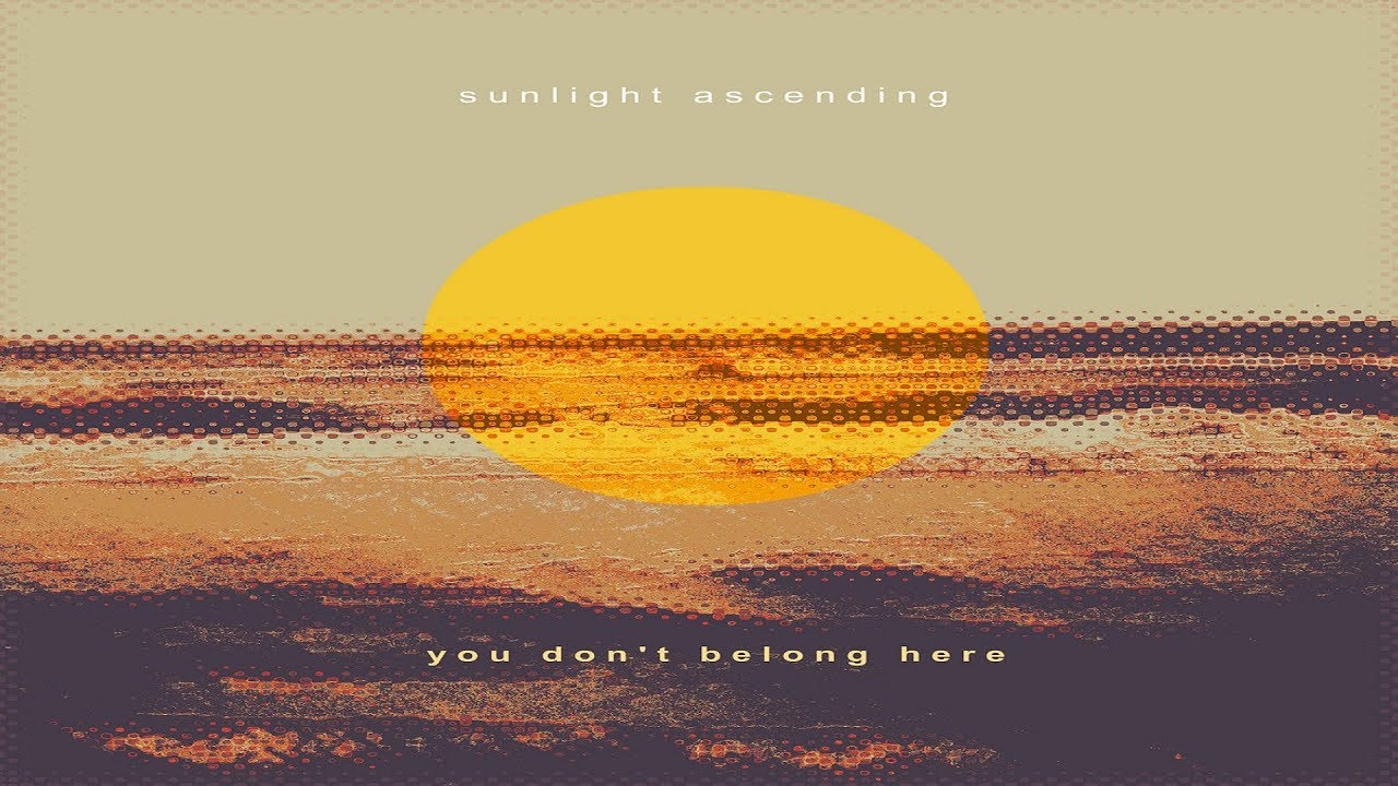 Sunlight Ascending - You Don't Belong Here [Full Album]