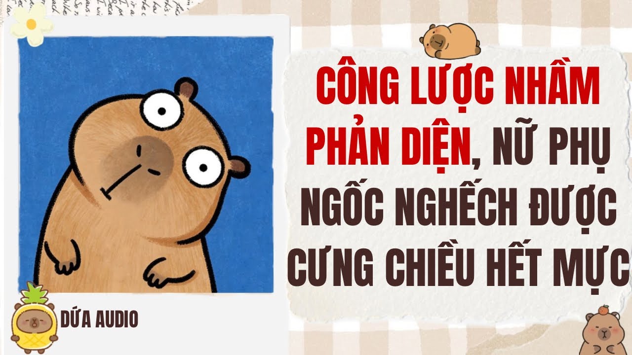 [Truyện Audio] Công Lược Nhầm Phản Diện, Nữ Phụ Ngốc Nghếch Được Cưng Chiều Hết Mực | Dứa Audio