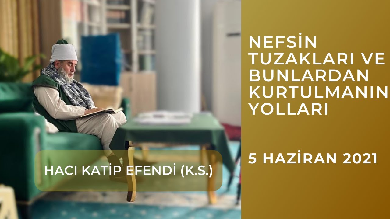 Nefsin Tuzakları ve Bunlardan Kurtulmanın Yolları | Haziran 2021 | Hacı Katip Efendi