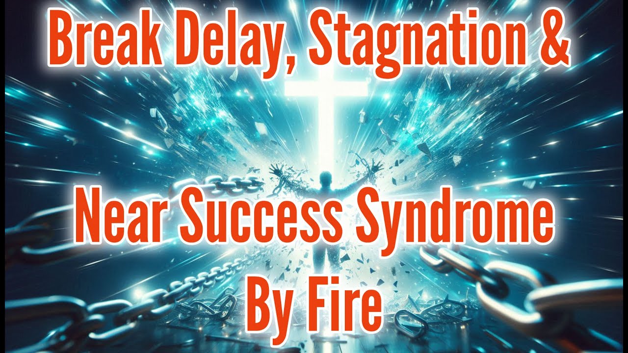 Powerful Prayer to Break the Spirit of Delay, Stagnation & Near-Success Syndrome
