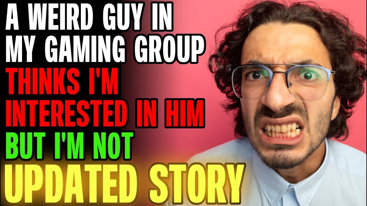 A WEIRD Guy In My Gaming Group Thinks I'm Interested In Him... r/Relationships