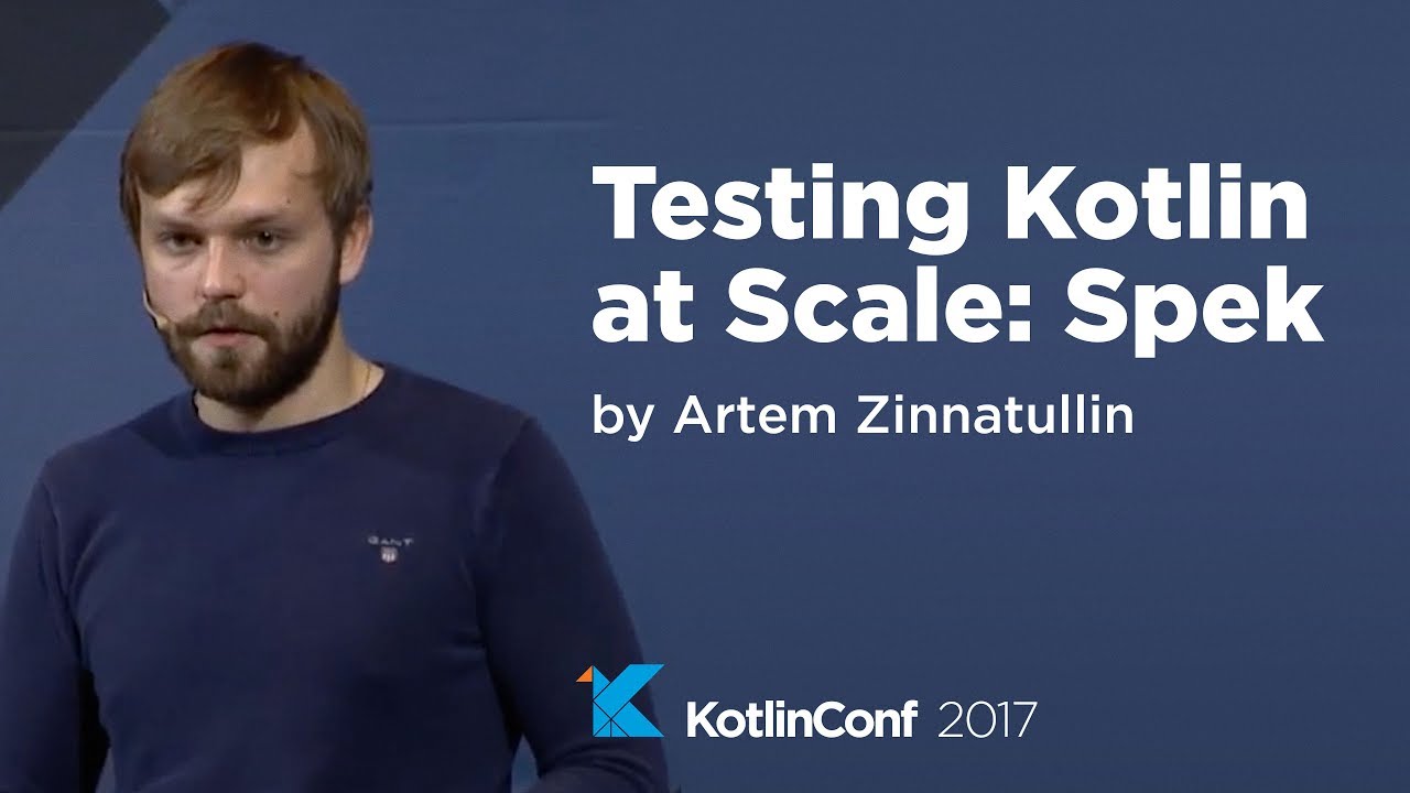 KotlinConf 2017 - Testing Kotlin at Scale: Spek by Artem Zinnatullin