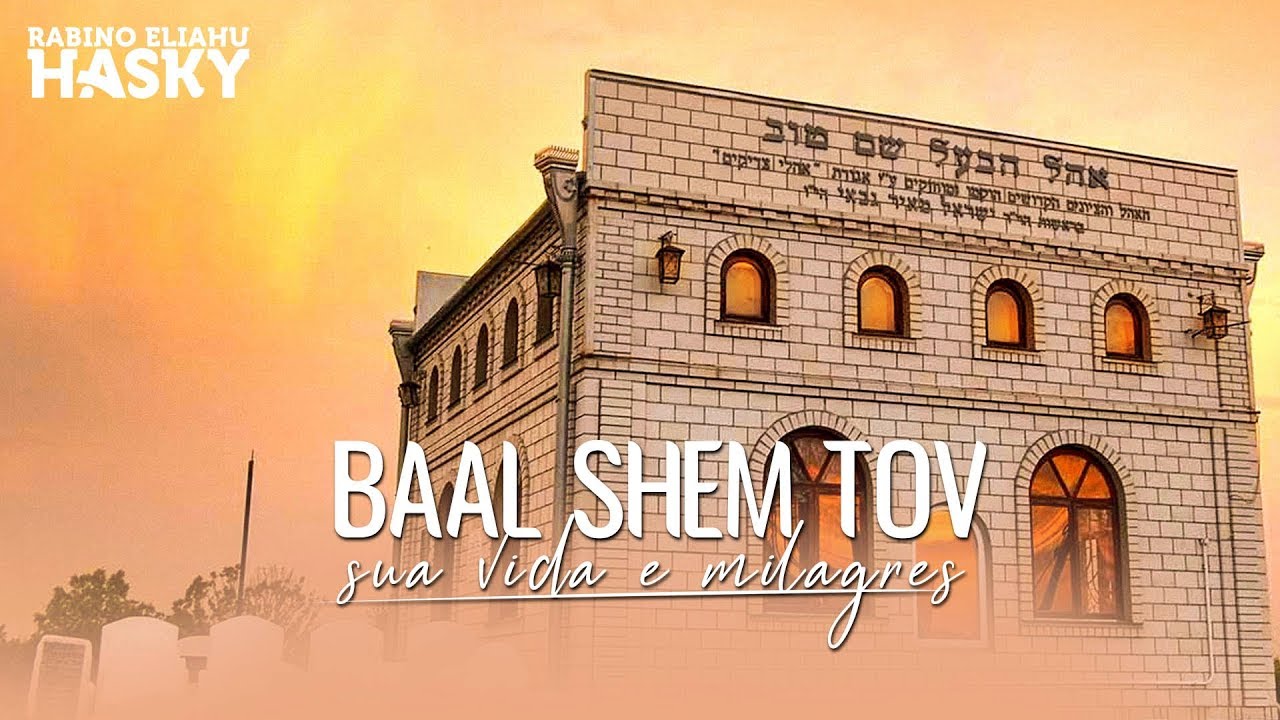 A vida do Sábio Baal Shem Tov | Rav Eliahu Hasky