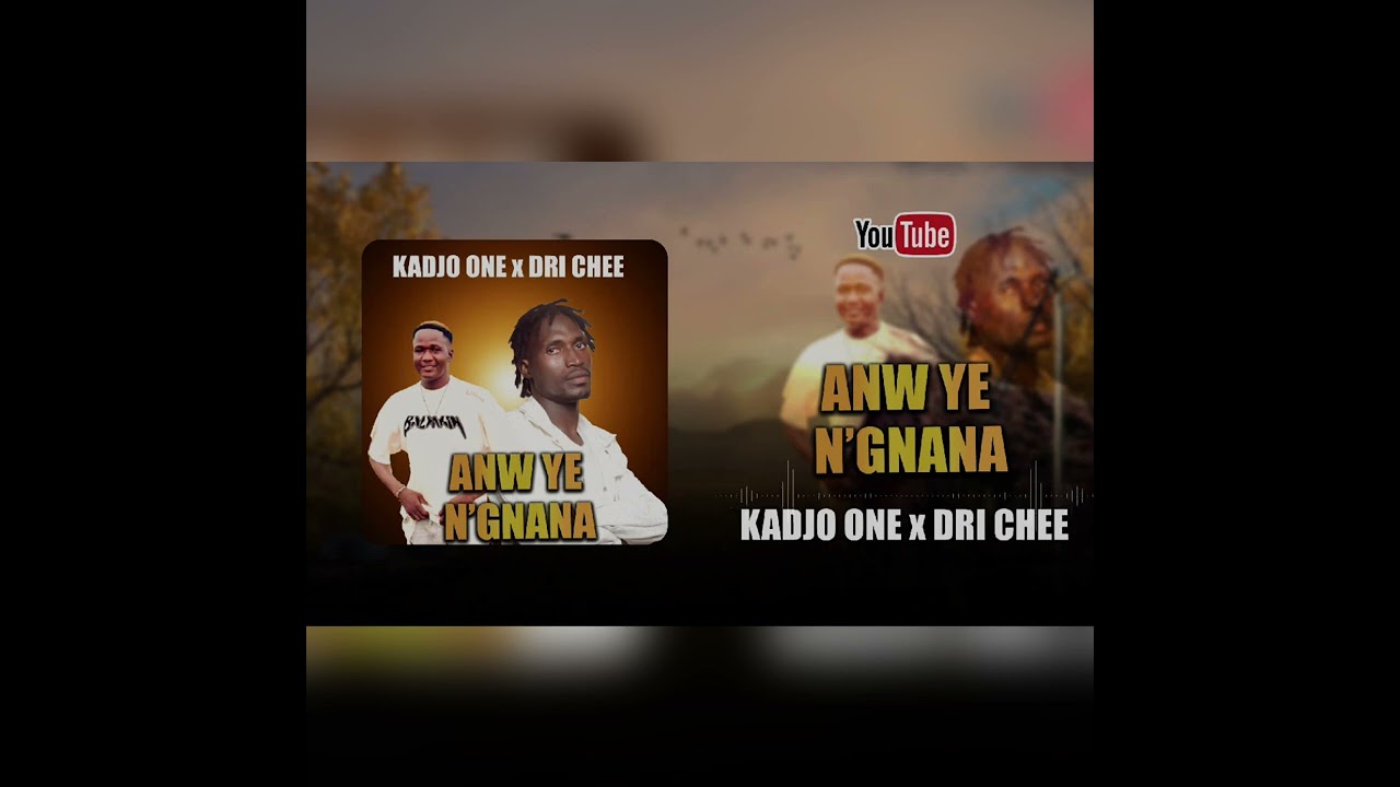 DRI CHEE.X.KADJO ONE. ANW YE N'GNANA