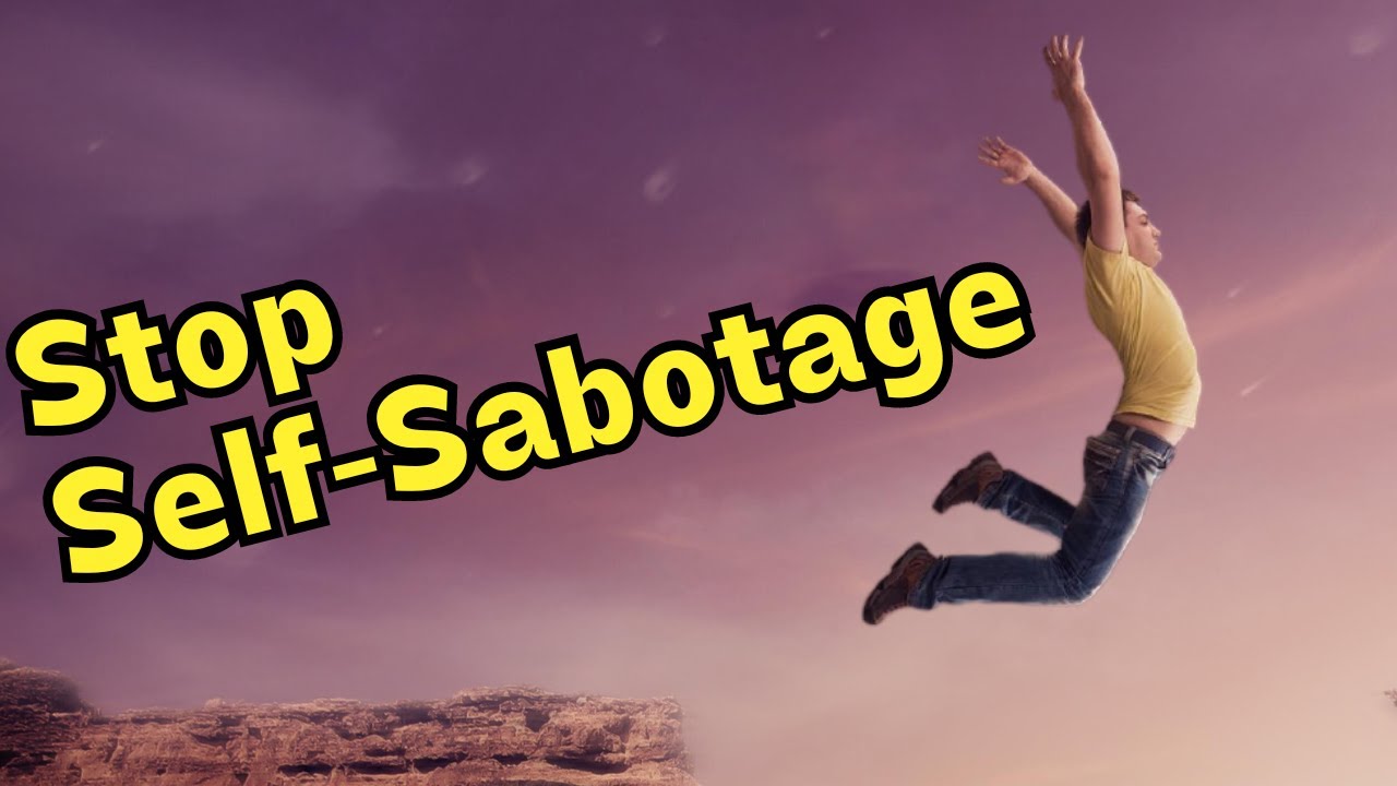 Stop Your Self-Sabotage Strategies