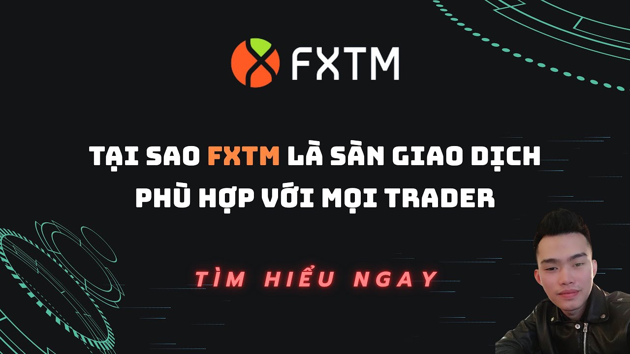 TẠI SAO FXTM L&Agrave; S&Agrave;N GIAO DỊCH PH&Ugrave; HỢP VỚI MỌI TRADER ?