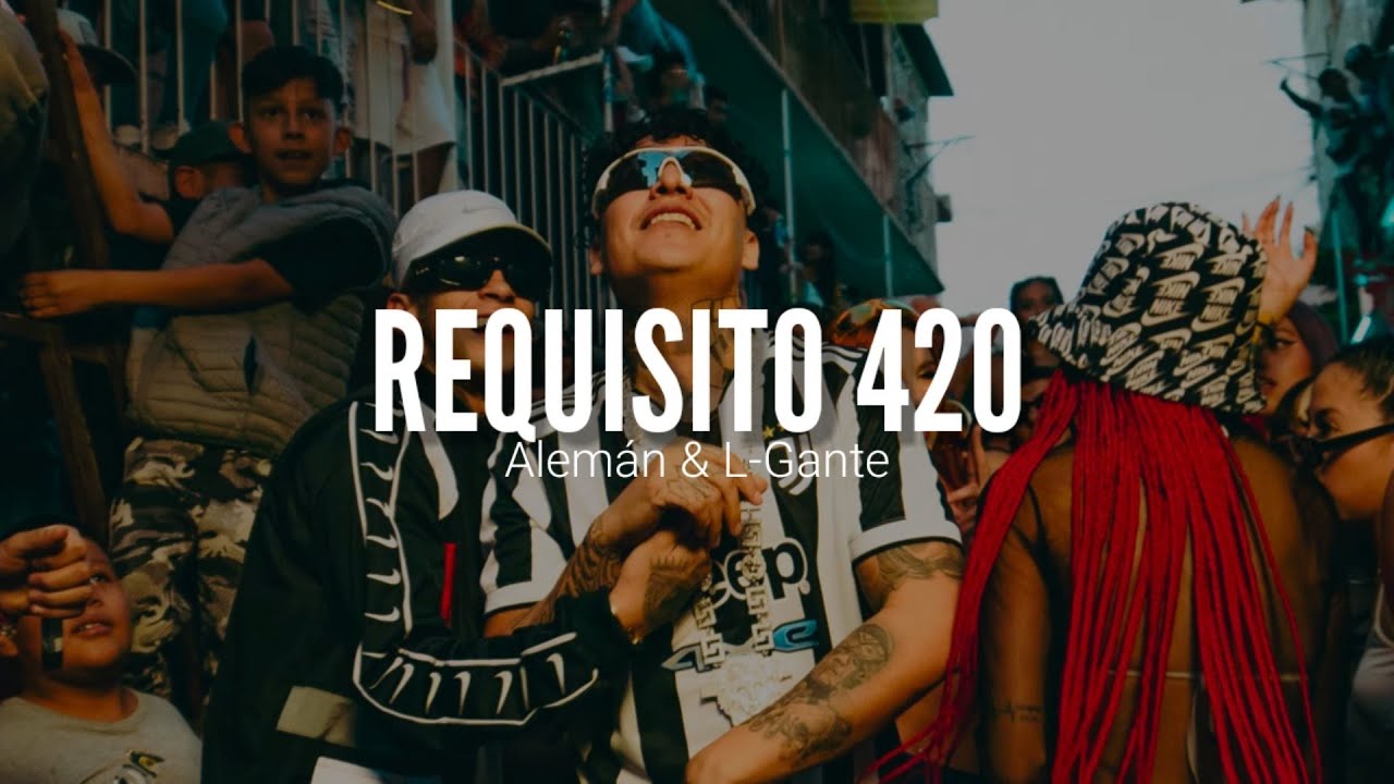 ALEM&Aacute;N FT. L-GANTE // REQUISITO 420 // LETRA