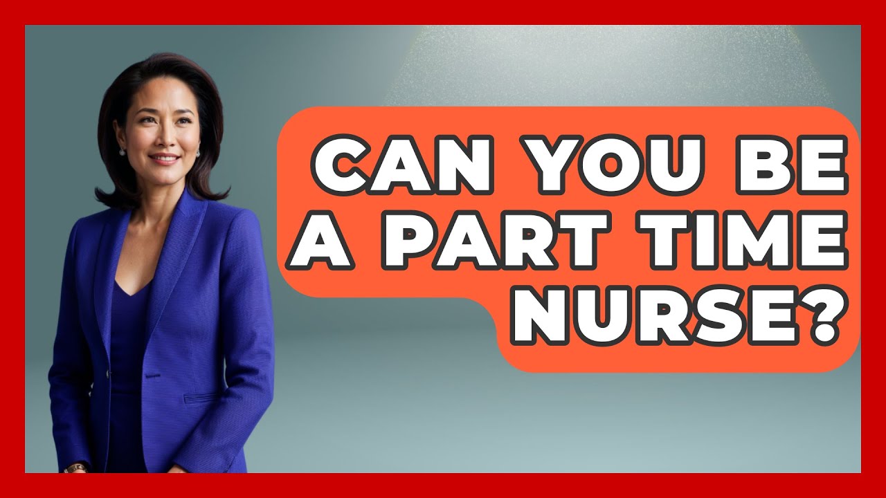 Can You Be A Part Time Nurse? - Nursing Knowledge Exchange