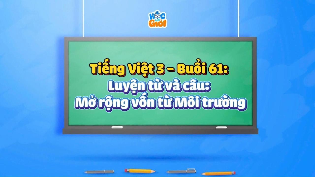 Tiếng Việt 3 - Buổi 61: Luyện từ và câu: Mở rộng vốn từ Môi trường