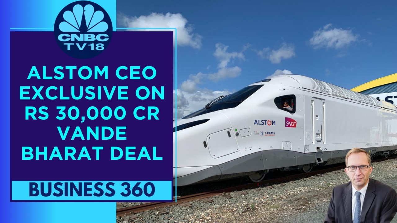 Alstom CEO Exclusive: Finalising Rs 30,00 Cr Vande Bharat Contract with Govt | CNBC TV18
