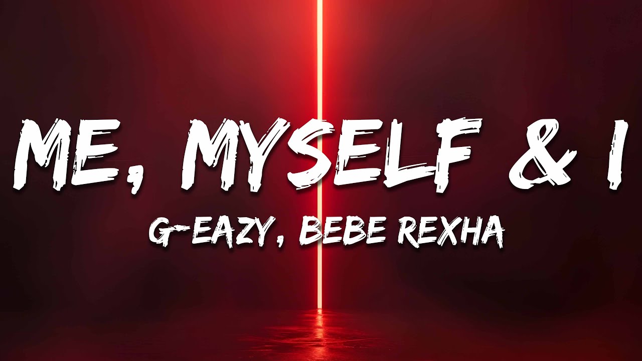 G-Eazy & Bebe Rexha - Me, Myself & I (Lyrics)