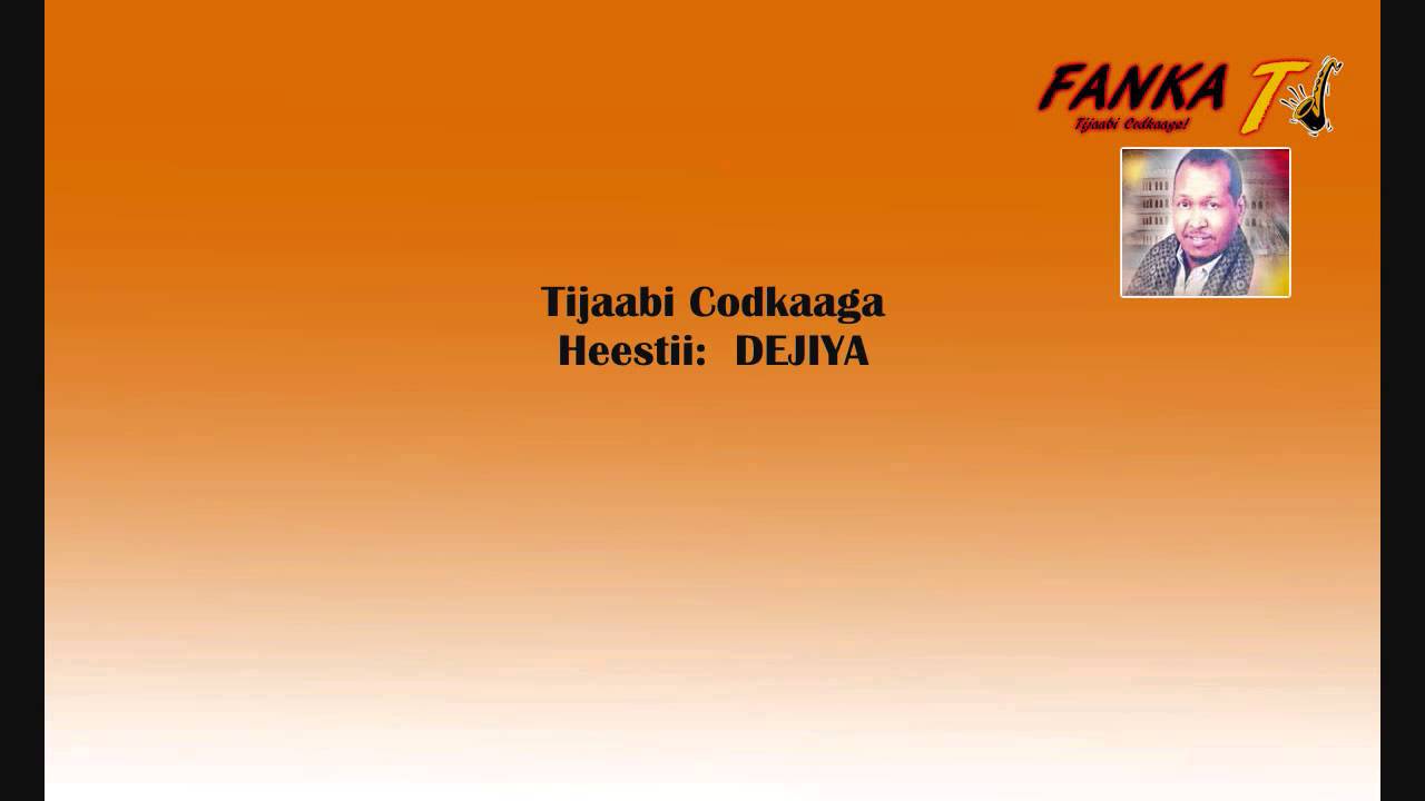 TIJAABI CODKAAGA: HEESTII DEJIYA