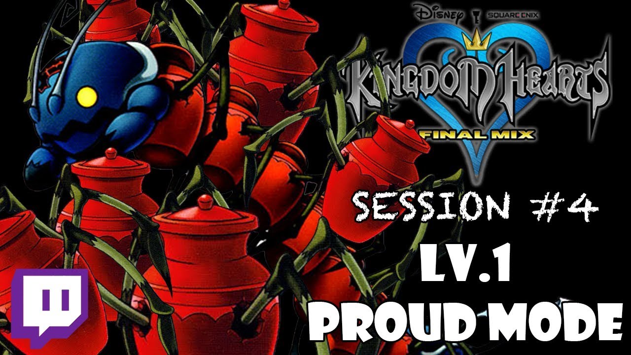 Twitch: Kingdom Hearts - LV.1 PROUD MODE: Session #4