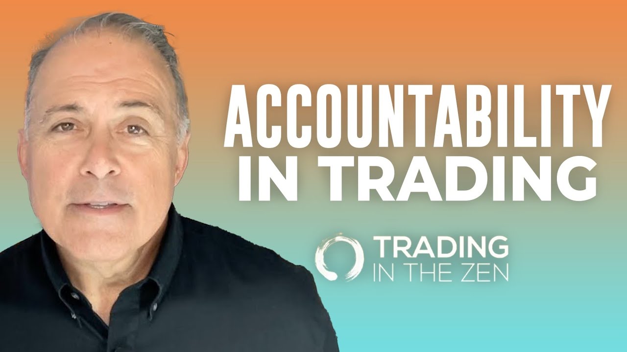 Mastering Trading Accountability | Trading in the ZEN
