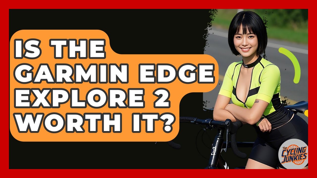 Is The Garmin Edge Explore 2 Worth It? - The Cycling Junkies