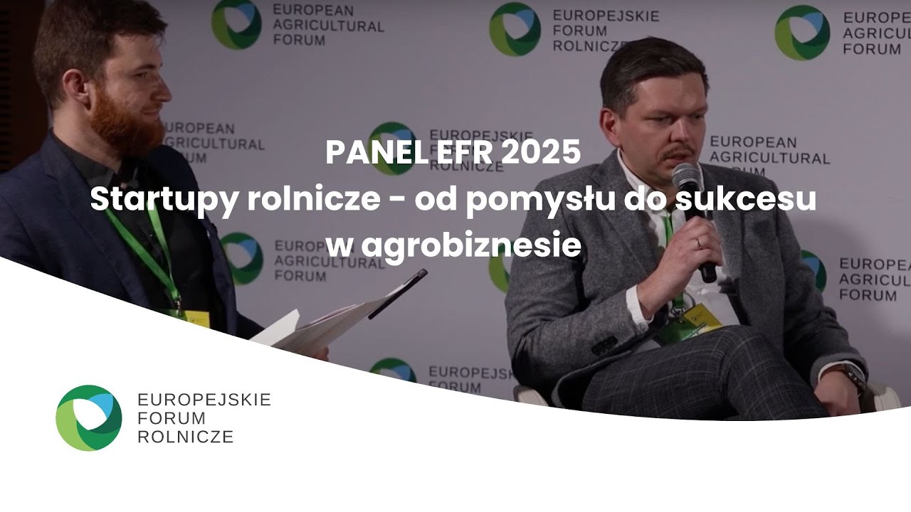 Panel EFR 2025: Startupy rolnicze - od pomysłu do sukcesu w agrobiznesie