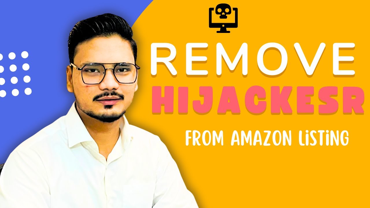 Amazon Listing Hijacked? Here&rsquo;s How to Remove the Hijacker FAST | Step-by-Step Process