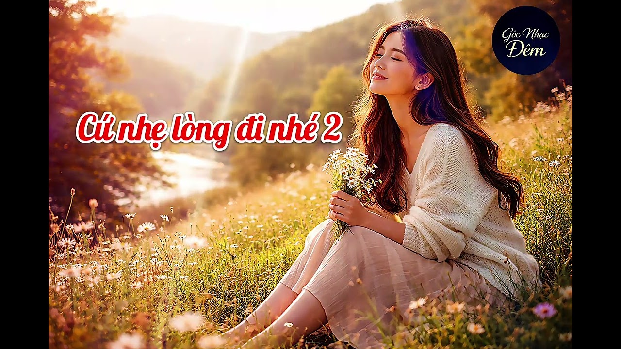 CỨ NHẸ LÒNG ĐI NHÉ 2 – Chill Healing Ballad | Nghe Để Bình Yên Hơn Mỗi Ngày 🌿