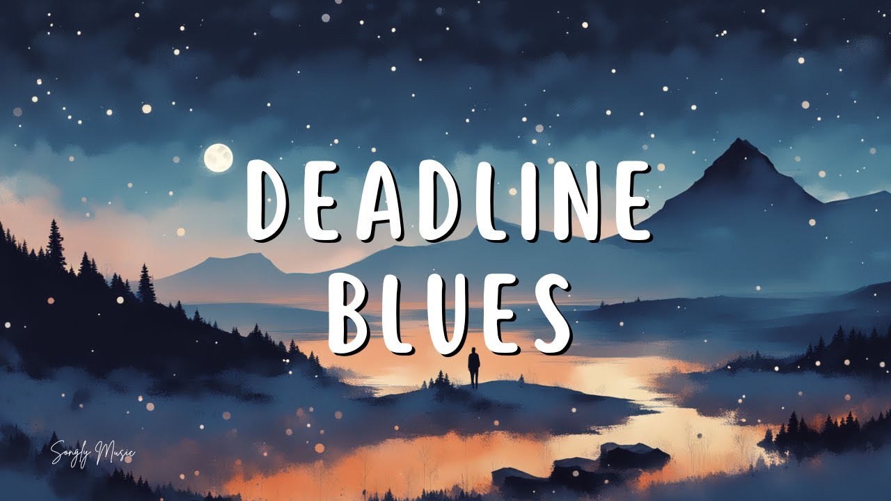 Songly - Deadline Blues (Lyrics) | @songlymusic