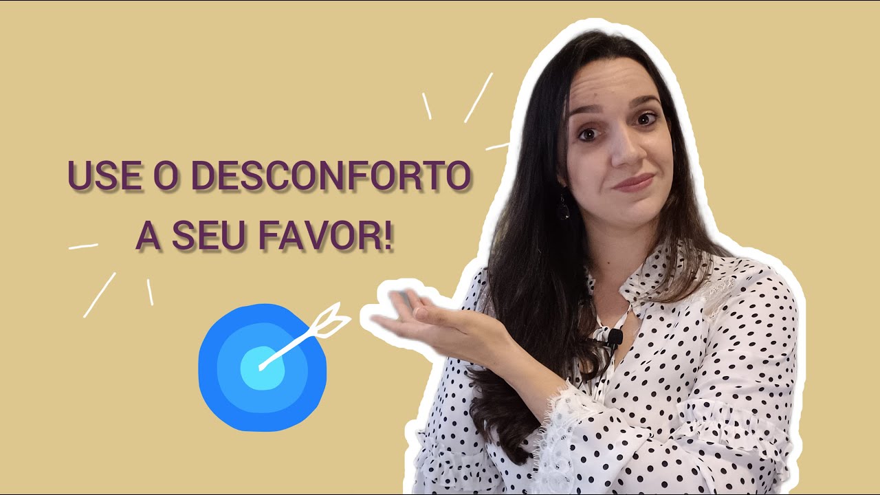 USE O DESCONFORTO A SEU FAVOR!