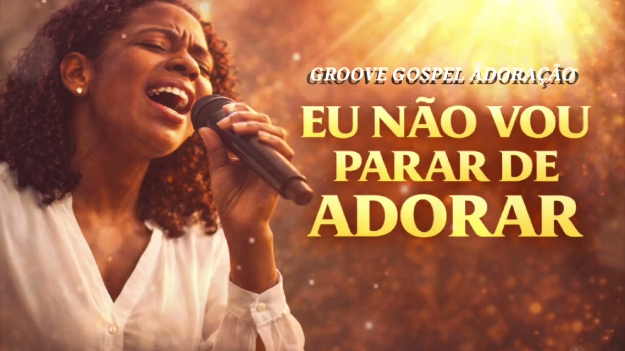 EU NÃO VOU PARAR DE ADORAR | Louvor de Fé na Dor | Groove Gospel Adoração