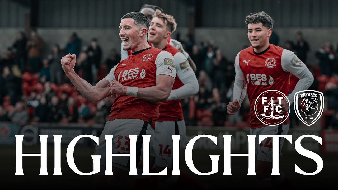 FLEETWOOD TOWN 3-0 BURTON ALBION // KEY MOMENTS